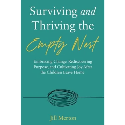 Abbildung von Surviving and Thriving the Empty Nest: Embracing Change, Rediscovering Purpose, Cultivating Joy After Children Leave Home