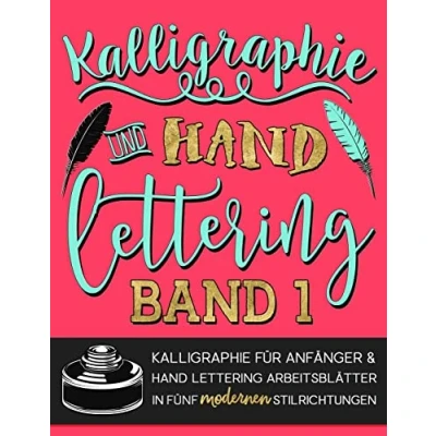 Abbildung von Kalligraphie und Hand Lettering: für Anfänger &amp; Lettering Arbeitsblätter in fünf modernen Stilrichtungen