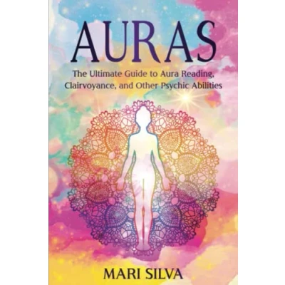 Abbildung von Auras: The Ultimate Guide to Aura Reading, Clairvoyance, and Other Psychic Abilities (Extrasensory Perception)