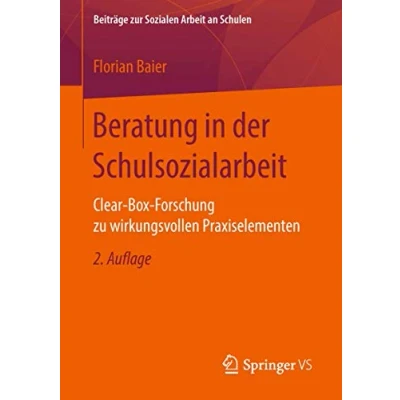Abbildung von Beratung in der Schulsozialarbeit: Clear Box Forschung zu wirkungsvollen Praxiselementen (Beiträge zur Sozialen Arbeit an Schulen, Band 6)
