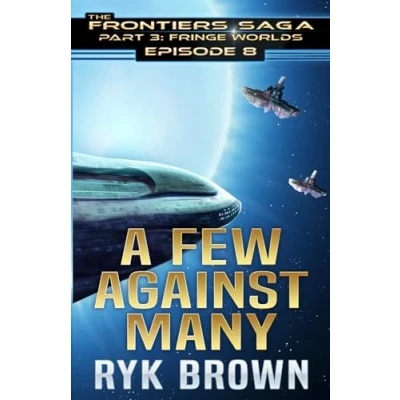 Abbildung von Ep.#3.8 &quot;A Few Against Many&quot; (The Frontiers Saga Part 3: Fringe Worlds, Band 8)