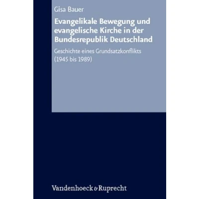 Abbildung von Arbeiten zur Kirchlichen Zeitgeschichte. Reihe B: Darstellungen, Band 053: Evangelikale Bewegung und evangelische Kirche in der Bundesrepublik ... eines Grundsatzkonflikts (1945 bis 1989)