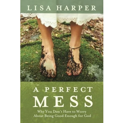 Abbildung von A Perfect Mess: Why You Don&#039;t Have to Worry About Being Good Enough for God