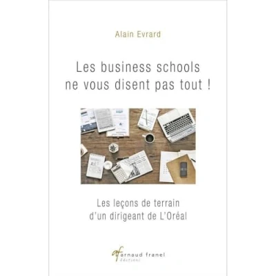 Abbildung von Les business schools ne vous disent pas tout !: leçons de terrain d’un dirigeant L’Oréal