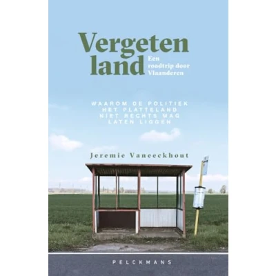 Abbildung von Vergeten land: een roadtrip door Vlaanderen : waarom de politiek het platteland niet rechts mag laten liggen