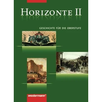 Abbildung von Horizonte Geschichte für die Oberstufe: Band II: Vom Absolutismus bis zum Ersten Weltkrieg (Horizonte: Oberstufe 3 bändige Ausgabe)