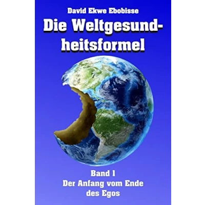 Abbildung von Die Weltgesundheitsformel: Band 1 Der Anfang vom Ende des Egos