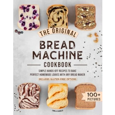Abbildung von The Original Bread Machine Cookbook: Simple Hands Off Recipes to Bake Perfect Homemade Loaves With Any Maker (Includes Gluten Free Options)