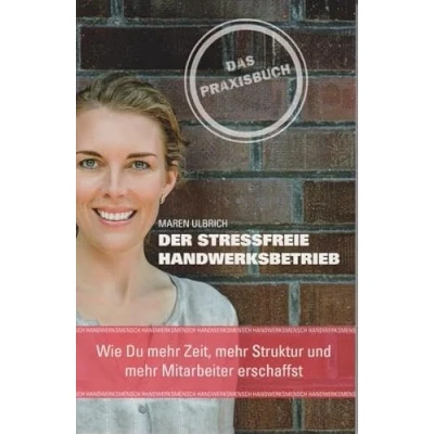 Abbildung von Der stressfreie Handwerksbetrieb: Wie Du mehr Zeit, Struktur und Mitarbeiter erschaffst
