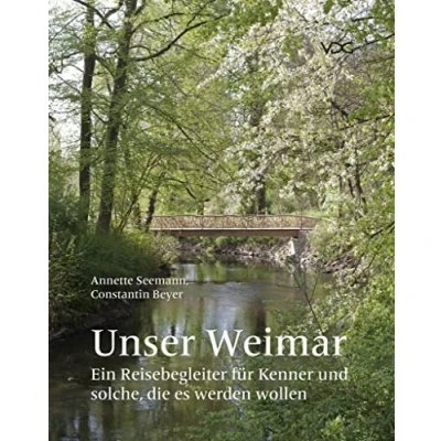Abbildung von Unser Weimar: Ein Reisebegleiter für Kenner und solche, die es werden wollen