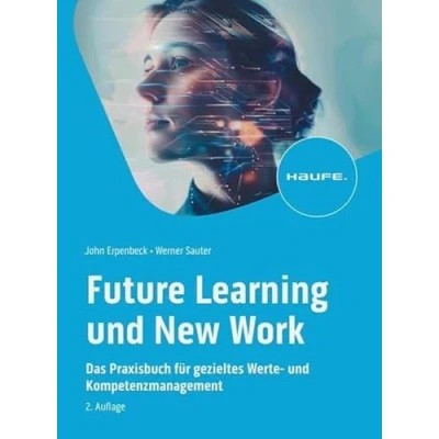 Abbildung von Future Learning und New Work: Das Praxisbuch für gezieltes Werte Kompetenzmanagement (Haufe Fachbuch)