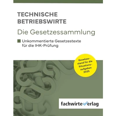 Abbildung von Technische Betriebswirte die Gesetzessammlung: Unkommentierte Gesetzestexte für IHK Prüfungen 2025