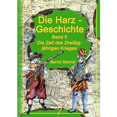 Abbildung von Die Harz Geschichte 5: Zeit des Dreißigjährigen Krieges