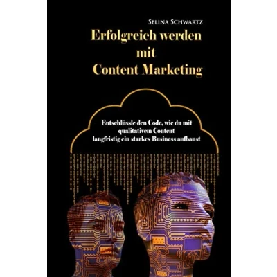 Abbildung von Erfolgreich werden mit Content Marketing: Entschlüssle den Code, wie du qualitativem langfristig ein starkes Business aufbaust