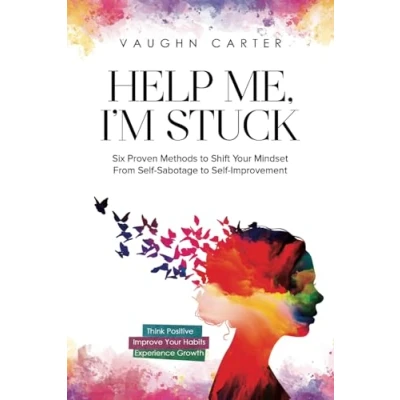 Abbildung von Help Me, I&#039;m Stuck: Six Proven Methods to Shift Your Mindset From Self Sabotage Improvement (The Me Series)