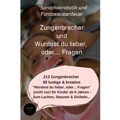Abbildung von &quot;Sprachakrobatik und Fantasieabenteuer: Zungenbrecher &amp; Würdest du lieber, oder..... Fragen: 213 85 lustige kreative : &quot;Würdest ... 8 Jahren Zum Lachen, Staunen Grübeln...