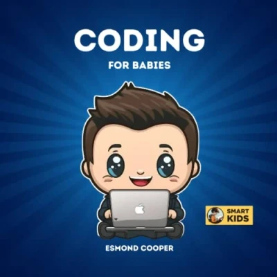 Abbildung von Coding for Babies: Fundamentals of Programming Explained Babies, Toddlers, Kids, and Young Children (STEM Books Smart Kids)