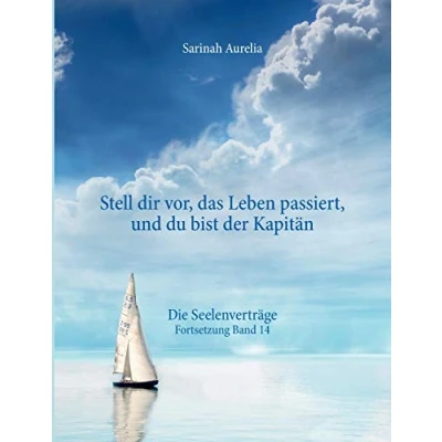 Abbildung von &quot;Stell dir vor, das Leben passiert, und du bist der Kapitän&quot;: Die Seelenverträge Fortsetzung Band 14