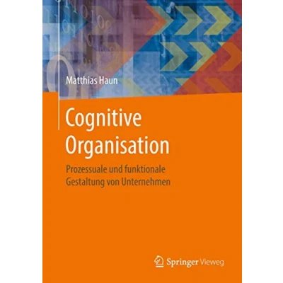 Abbildung von Cognitive Organisation: Prozessuale und funktionale Gestaltung von Unternehmen