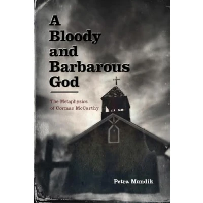 Abbildung von A Bloody and Barbarous God: The Metaphysics of Cormac McCarthy