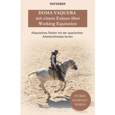 Abbildung von Doma Vaquera mit einem Exkurs über Working Equitation: Equitation und — klassisches reiten der spanischen Arbeitsreitweise lernen