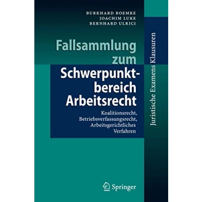 Abbildung von Fallsammlung zum Schwerpunktbereich Arbeitsrecht: Koalitionsrecht, Betriebsverfassungsrecht, Arbeitsgerichtliches Verfahren (Juristische ExamensKlausuren)