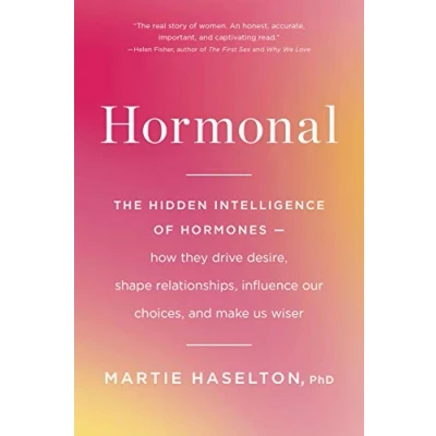 Abbildung von Hormonal: The Hidden Intelligence of Hormones How They Drive Desire, Shape Relationships, Influence Our Choices, and Make Us Wiser