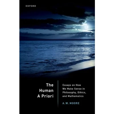 Abbildung von The Human A Priori: Essays on How We Make Sense in Philosophy, Ethics, and Mathematics