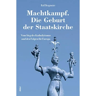Abbildung von Machtkampf. Die Geburt der Staatskirche: Vom Sieg des Katholizismus und den Folgen für Europa