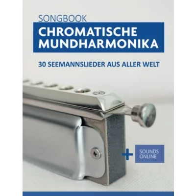 Abbildung von chromatische Mundharmonika Songbook 30 Seemannslieder aus aller Welt: + Sounds online (Liederbücher für die Mundharmonika)
