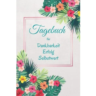 Abbildung von Tagebuch für Dankbarkeit Erfolg Selbstwert: Ein Weg mehr Lebensfreude, Zuversicht, Glück und Selbstwertgefühl