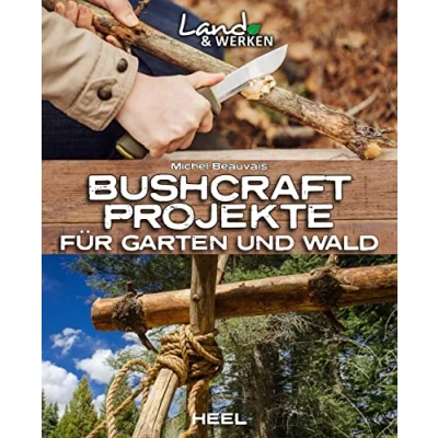 Abbildung von Bushcraft Projekte für Garten und Wald: Land &amp; Werken Die Reihe Nachhaltigkeit Selbstversorgung