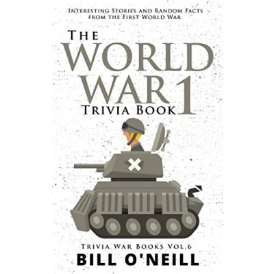 Abbildung von the World War 1 Trivia Book: Interesting Stories and Random Facts from First (Trivia Books, Band 6)