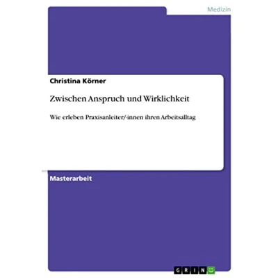 Abbildung von Zwischen Anspruch und Wirklichkeit: Eine qualitative Studie zum subjektiven Alltagserleben von Praxisanleitern in der Akutpflege