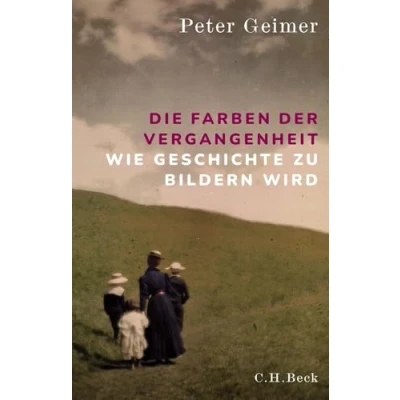 Abbildung von Die Farben der Vergangenheit: Wie Geschichte zu Bildern wird