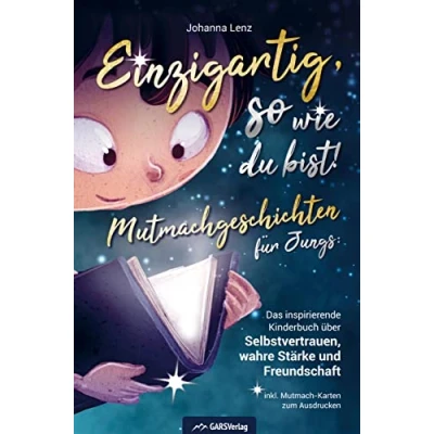 Abbildung von Einzigartig, so wie du bist!: Mutmachgeschichten für Jungs: Das inspirierende Kinderbuch über Selbstvertrauen, wahre Stärke und Freundschaft inkl. Mutmach Karten zum Ausdrucken