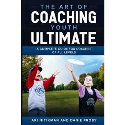 Abbildung von The Art Of Coaching Youth Ultimate: A Complete Guide For Coaches All Levels