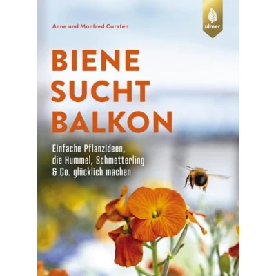 Abbildung von Biene sucht Balkon: Einfache Pflanzideen, die Hummel, Schmetterling &amp; Co. glücklich machen. Mit stinknormalen Balkonpflanzen Insekten helfen