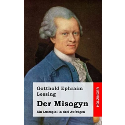 Abbildung von Der Misogyn: Ein Lustspiel in drei Aufzügen