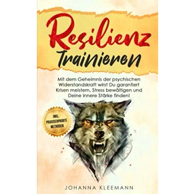 Abbildung von Resilienz trainieren: Mit dem Geheimnis der psychischen Widerstandskraft wirst Du garantiert Krisen meistern, Stress bewältigen und Deine innere Stärke finden!