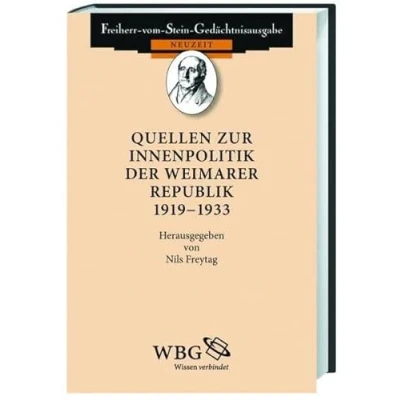Abbildung von Quellen zur Innenpolitik der Weimarer Republik 1919 1933 (Freiherr vom Stein Gedächtnisausgabe. Reihe B: Ausgewählte deutschen Geschichte Neuzeit)