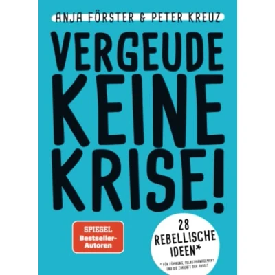 Abbildung von VERGEUDE KEINE KRISE!: 28 rebellische Ideen für Führung, Selbstmanagement und die Zukunft der Arbeit