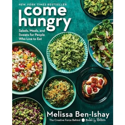 Abbildung von Come Hungry: Salads, Meals, and Sweets for People Who Live to Eat