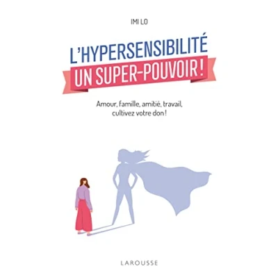 Abbildung von L&#039;hypersensibilité, un super pouvoir !: Amour, famille, amitié, travail : comment cultiver votre don