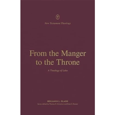 Abbildung von From the Manger to Throne: A Theology of Luke (New Testament Theology)