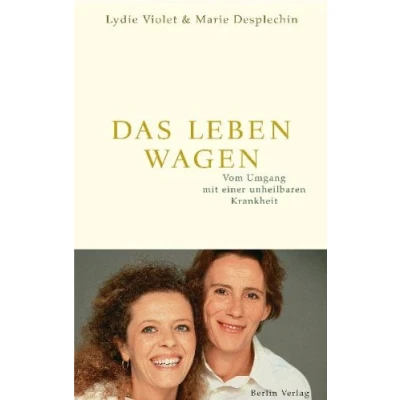 Abbildung von Das Leben wagen: Vom Umgang mit einer unheilbaren Krankheit