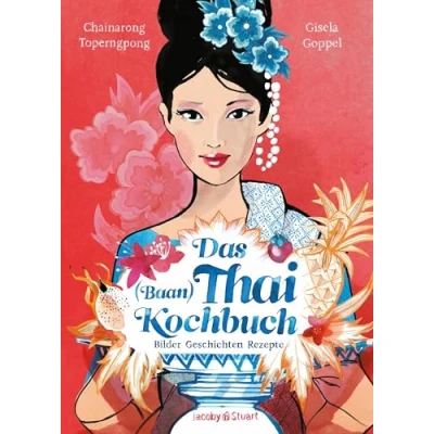 Abbildung von Das Thai Kochbuch: Bilder Geschichten Rezepte (Illustrierte Länderküchen: Bilder. Geschichten. Rezepte)