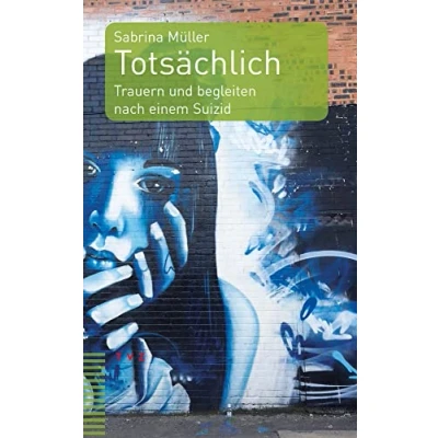 Abbildung von Totsächlich: Trauern und begleiten nach einem Suizid