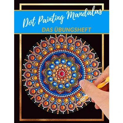 Abbildung von Dot Painting Mandalas Das Übungsheft: Punktmalerei und Dotting vorlagen Art Heft mit verschiedenen Malvorlagen Schablonen zum Üben Punktierung von Mandala erlernen