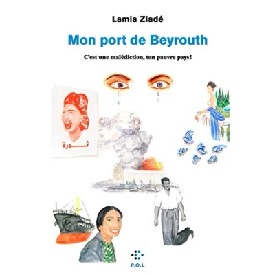 Abbildung von Mon Port de Beyrouth: C&#039;est une malédiction, ton pauvre pays !